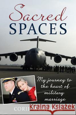 Sacred Spaces: My Journey to the Heart of Military Marriage Corie Weathers 9781934617335 Elva Resa Publishing - książka