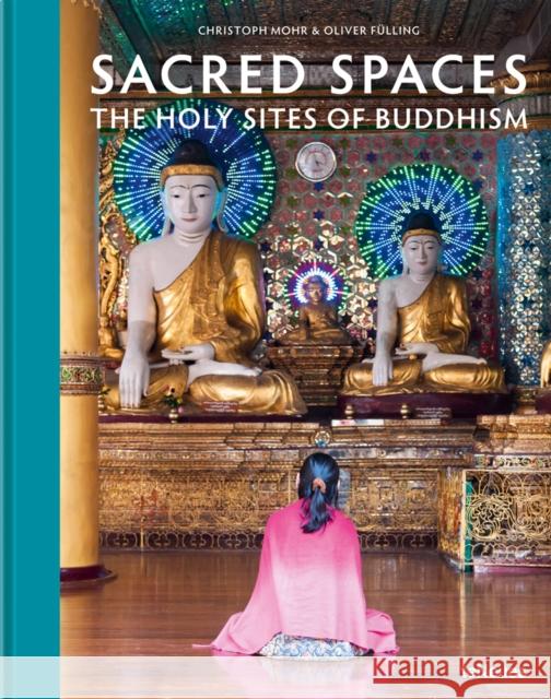 Sacred Spaces: The Holy Sites of Buddhism Christoph Mohr F 9783961713110 teNeues Publishing UK Ltd - książka