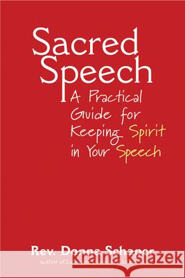 Sacred Speech: A Practical Guide for Keeping Spirit in Your Speech Donna Schaper 9781594730689 Skylight Paths Publishing - książka