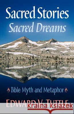 Sacred Stories Sacred Dreams Bible Myth and Metaphor Edward V. Tuttle 9780971648432 Pathways of Light - książka
