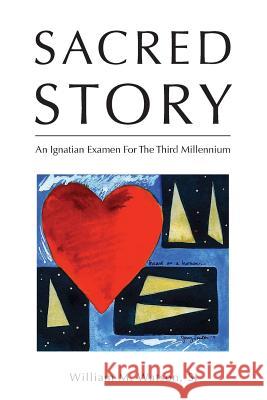 Sacred Story: An Ignatian Examen For The Third Millennium Watson S. J., William 9780615667362 Sacred Story Press - książka