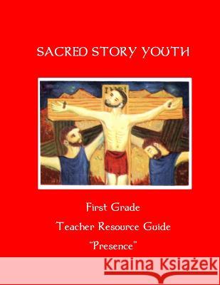 Sacred Story Youth Teacher Resource Guide- First Grade: Presence Fr William M. Watso 9781533664167 Createspace Independent Publishing Platform - książka