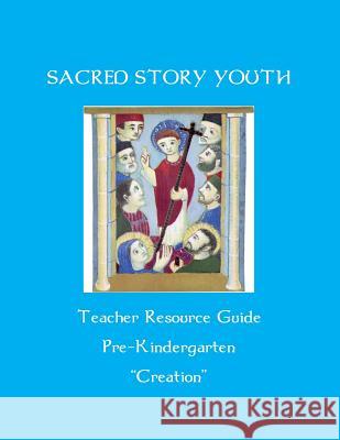 Sacred Story Youth Teacher Resource Guide PreK: Creation Watson S. J., William M. 9781532776045 Createspace Independent Publishing Platform - książka