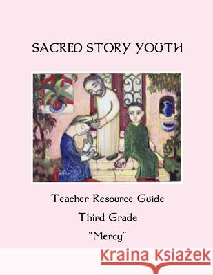 Sacred Story Youth Teacher Resource Guide Third Grade: Mercy Fr William M. Watso 9781533559999 Createspace Independent Publishing Platform - książka