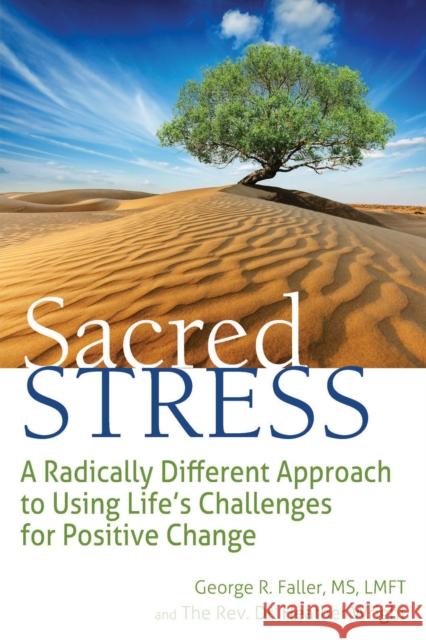 Sacred Stress: A Radically Different Approach to Using Life's Challenges for Positive Change George Faller Heather Wright 9781683362753 Skylight Paths Publishing - książka
