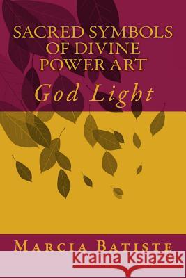Sacred Symbols of Divine Power Art: God Light Marcia Batiste 9781500941475 Createspace Independent Publishing Platform - książka