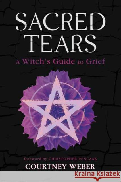 Sacred Tears: A Witch's Guide to Grief Christopher Penczak 9780738776316 Llewellyn Publications,U.S. - książka