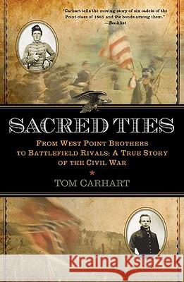 Sacred Ties: From West Point Brothers to Battlefield Rivals: A True Story of the Civil War Tom Carhart 9780425239100 Berkley Publishing Group - książka