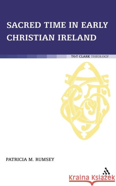 Sacred Time in Early Christian Ireland Patricia M. Rumsey Thomas O'Loughlin 9780567032058 T. & T. Clark Publishers - książka