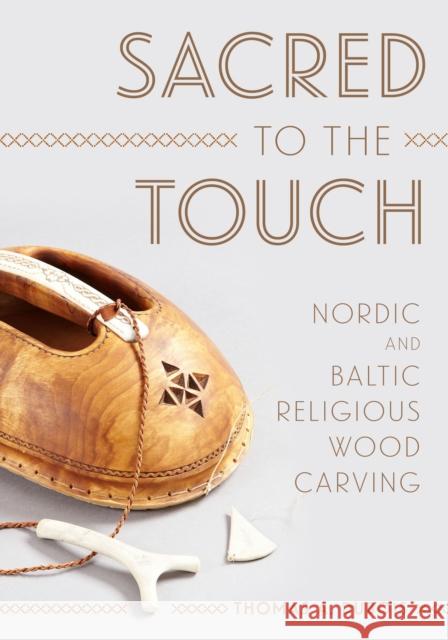 Sacred to the Touch: Nordic and Baltic Religious Wood Carving Thomas a. DuBois 9780295742410 University of Washington Press - książka