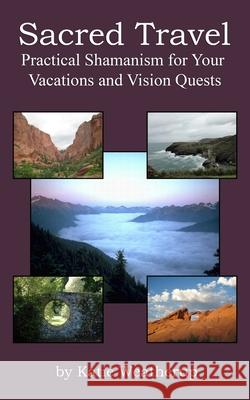 Sacred Travel- Practical Shamanism for Your Vacations and Vision Quests Katie Weatherup 9780977815456 Hands Over Heart - książka