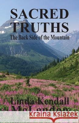 Sacred Truths: The Backside of the Mountain Linda Kendall McLendon 9780990904090 Linda Kendall McLendon - książka