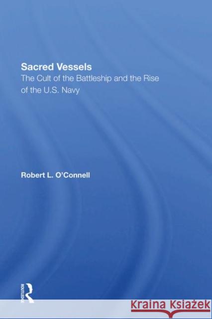 Sacred Vessels: The Cult of the Battleship and the Rise of the U.S. Navy O'Connell, Robert L. 9780367286538 Routledge - książka