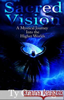 Sacred Vision: A Mystical Journey Into the Higher Worlds Ty Canning Claude Cockfield Gerry Robert 9781517147525 Createspace - książka