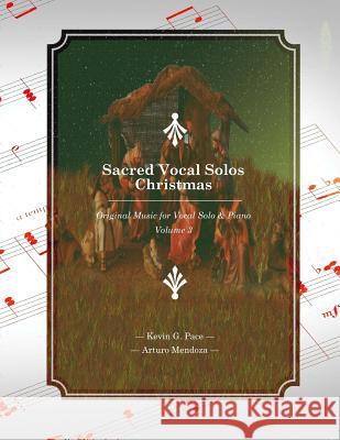 Sacred Vocal Solos - Christmas: Original Music for Vocal Solo & Piano Kevin G. Pace Arturo Mendoza 9781502587343 Createspace - książka