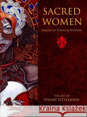 Sacred Women: Images of Power and Wisdom - The Art of Stuart Littlejohn Littlejohn, Stuart 9781911134367 Quareia Publishing UK - książka