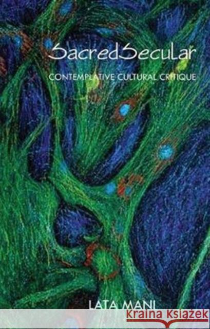 Sacredsecular: Contemplative Cultural Critique Lata Mani 9781138405769 Routledge Chapman & Hall - książka