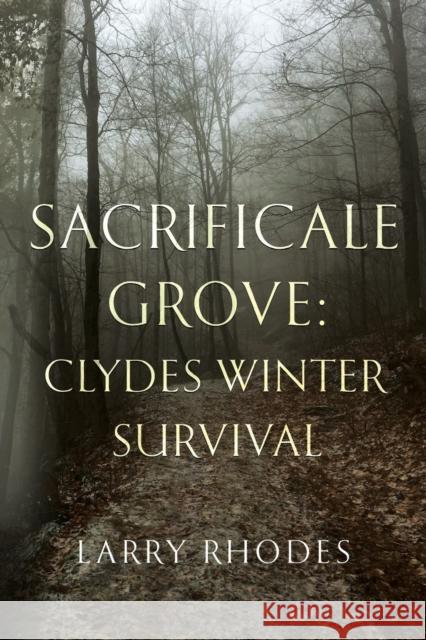 Sacrificale Grove: Clydes Winter Survival Larry Rhodes 9781800746305 Olympia Publishers - książka