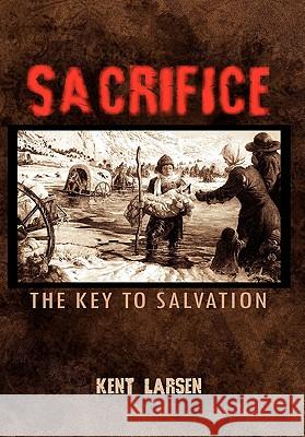 Sacrifice Kent Larsen 9781456818302 Xlibris Corporation - książka