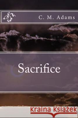 Sacrifice C. M. Adams 9781522998327 Createspace Independent Publishing Platform - książka