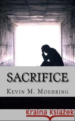 Sacrifice Kevin M. Moehring 9781548391775 Createspace Independent Publishing Platform - książka