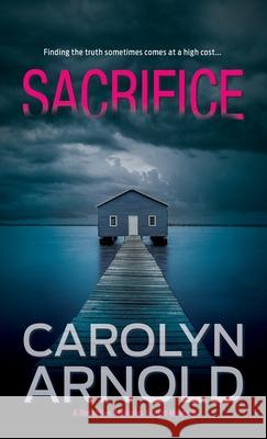 Sacrifice: A gripping heart-stopping crime thriller Arnold, Carolyn 9781988064147 Hibbert & Stiles Publishing Inc - książka