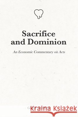 Sacrifice and Dominion: An Economic Commentary on Acts Gary North 9798514591848 Independently Published - książka