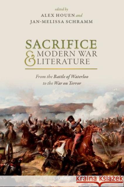 Sacrifice and Modern War Literature: From the Battle of Waterloo to the War on Terror Houen, Alex 9780198806516 Oxford University Press, USA - książka