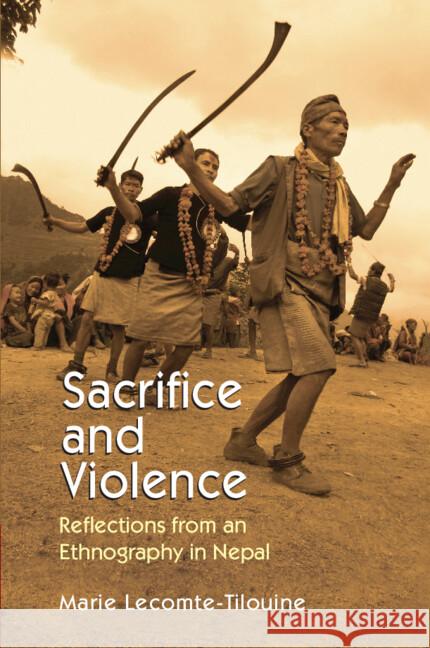 Sacrifice and Violence: Reflections from an Ethnography in Nepal Marie (College de France, Paris) Lecomte-Tilouine 9781009537490 Cambridge University Press - książka