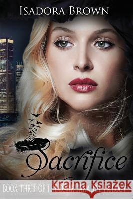 Sacrifice: Book 3 in The Dark Paradise Trilogy Isadora Brown 9781547155767 Createspace Independent Publishing Platform - książka