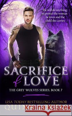 Sacrifice of Love: Book 7 of The Grey Wolves Series Loftis, Quinn 9781492872955 Createspace Independent Publishing Platform - książka