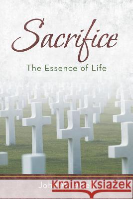 Sacrifice: The Essence of Life Abell, John W. 9781449789923 WestBow Press - książka