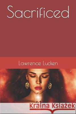 Sacrificed Lawrence Lucken 9781686384417 Independently Published - książka