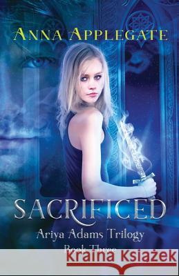 Sacrificed (Book 3 in the Ariya Adams Trilogy) Anna Applegate 9781981452040 Createspace Independent Publishing Platform - książka