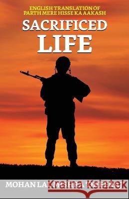 Sacrificed Life Mohan Lal Mishra 'Dheeraj'   9789355841414 True Sign Publishing House - książka