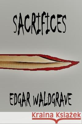 Sacrifices - The Witch Chronicles - Rise Of The Dark Witch High King - Book One Waldgrave, Edgar 9781777033729 Hometown Publishers - książka