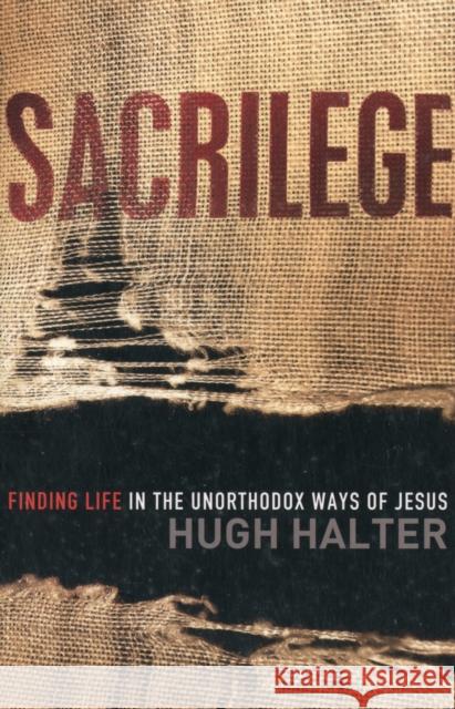 Sacrilege Finding Life in the Unorthodox Ways of J esus H Halter 9780801013591 Baker Publishing Group - książka