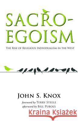 Sacro-Egoism John S. Knox Bill Pubols Terry Steele 9781498200080 Wipf & Stock Publishers - książka