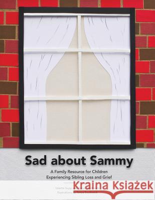 Sad About Sammy: A first response family resource for children experiencing sibling loss and grief Sopp, Valette J. 9781499278835 Createspace - książka