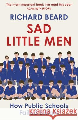 Sad Little Men: Inside the secretive world that shaped Boris Johnson Richard Beard 9781529114805 Vintage Publishing - książka