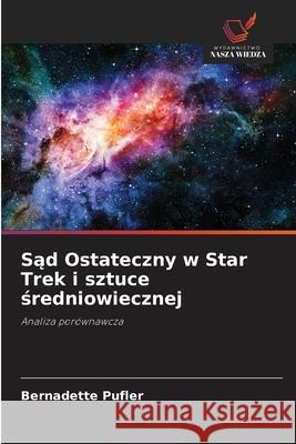 Sad Ostateczny w Star Trek i sztuce sredniowiecznej Pufler, Bernadette 9786208907730 Wydawnictwo Nasza Wiedza - książka
