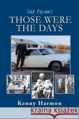 Sad Papaw's: Those Were the Days Kenny Harmon 9781614936886 Peppertree Press - książka