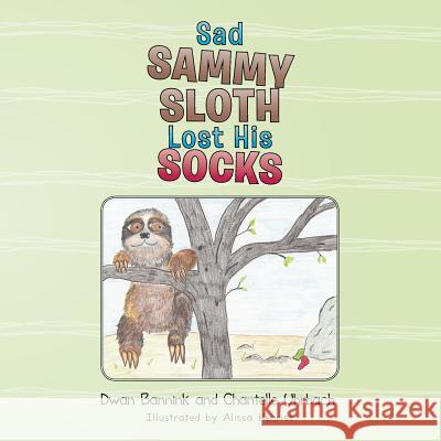 Sad Sammy Sloth Lost His Socks Dwan Bannink Chantelle Uhrbach 9781491823705 Authorhouse - książka