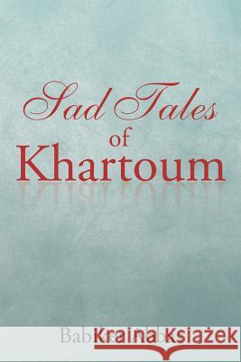 Sad Tales of Khartoum Babiker Abbas 9781504992862 Authorhouse - książka