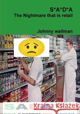 S*A*D*A The Nightmare That is Retail Johnny Wallman 9780244564414 Lulu.com - książka