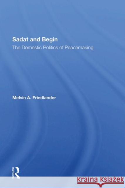 Sadat and Begin: The Domestic Politics of Peacemaking Friedlander, Melvin A. 9780367286545 Routledge - książka