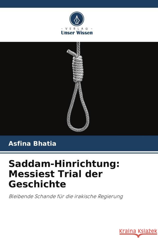 Saddam-Hinrichtung: Messiest Trial der Geschichte Asfina Bhatia 9786206985716 Verlag Unser Wissen - książka