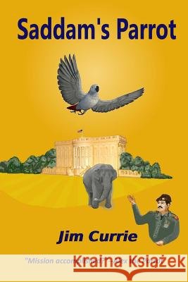 Saddam's Parrot Jim Currie 9780997002041 Aignos Publishing LLC - książka