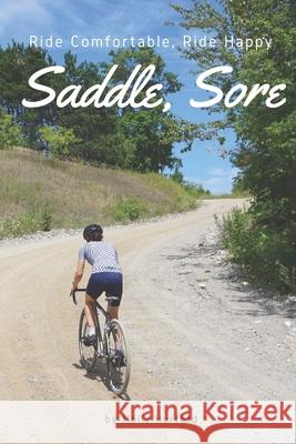 Saddle, Sore: Ride Comfortable, Ride Happy Molly Hurford 9780692800355 Mj Ink - książka