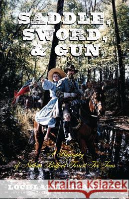 Saddle, Sword, and Gun: A Biography of Nathan Bedford Forrest for Teens Seabrook, Lochlainn 9780985863265 Sea Raven Press - książka